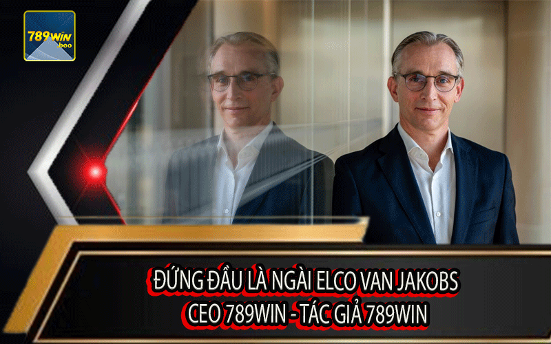 Đừng Đầu Là Ngài Elco Van Jaykobs - CEO 789Win - Tác Giả 789Win
